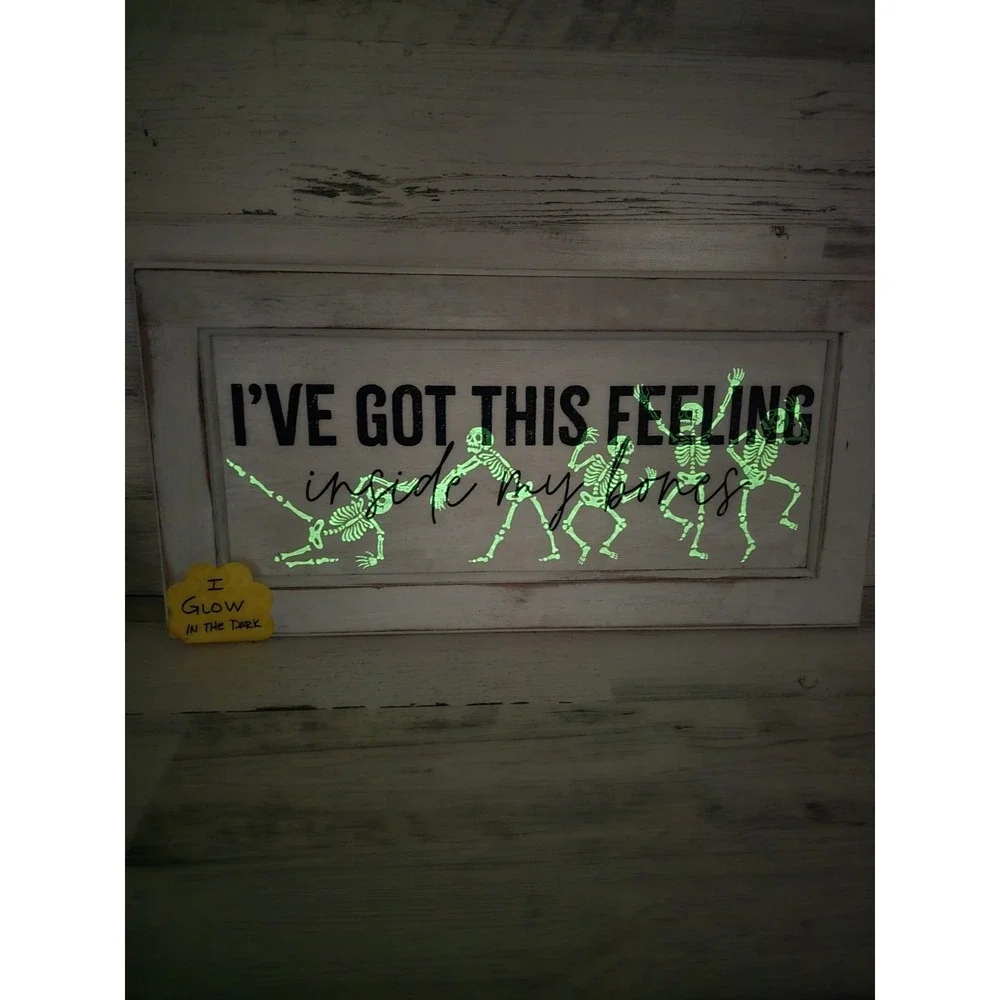 Glow in the Dark Skeleton Wall Sign I've Got This Feeling Inside My‎ Bones 22x11